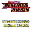 Pokémon Destined Rivals Reverse Holos (Choose Your Card) - Pokemon Trading Card Game